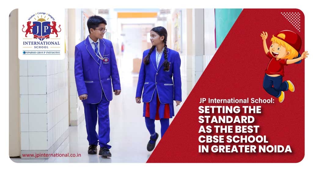 JP International School - Setting the Standard as the Best CBSE School in Greater Noida